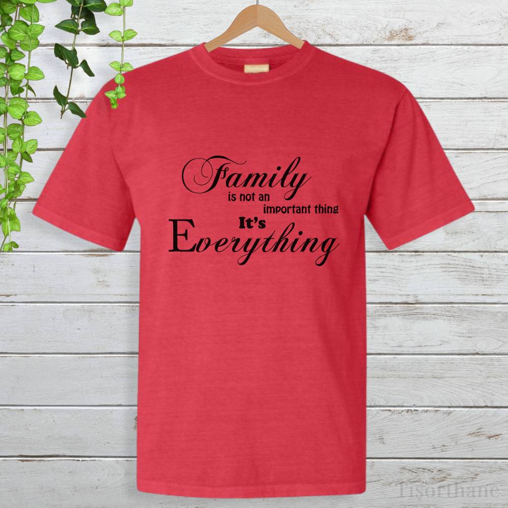 Family Is Everything (Aile Her Şeydir) Baskılı Tişört