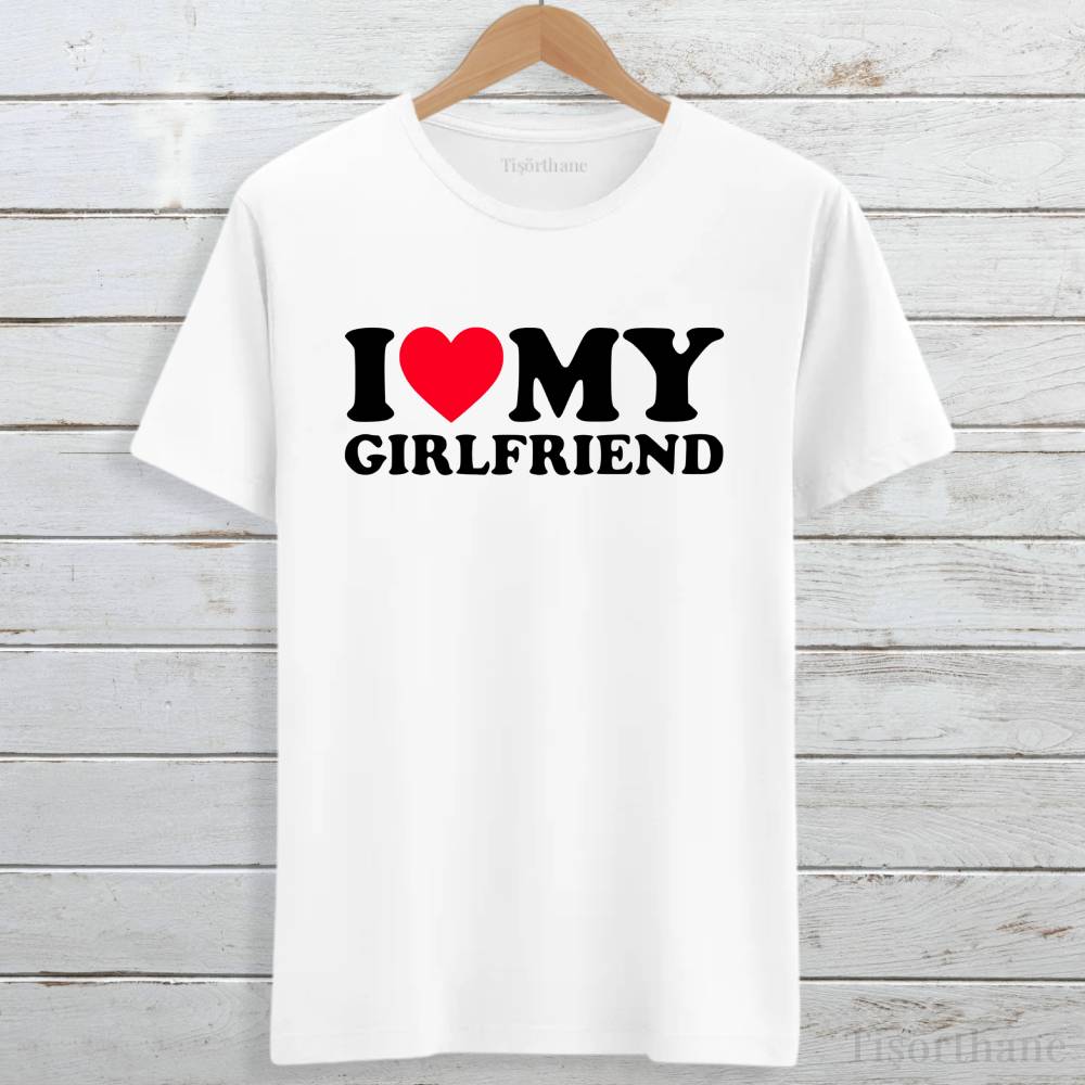 I Love My Girlfriend Baskılı Sevgili Tişörtü