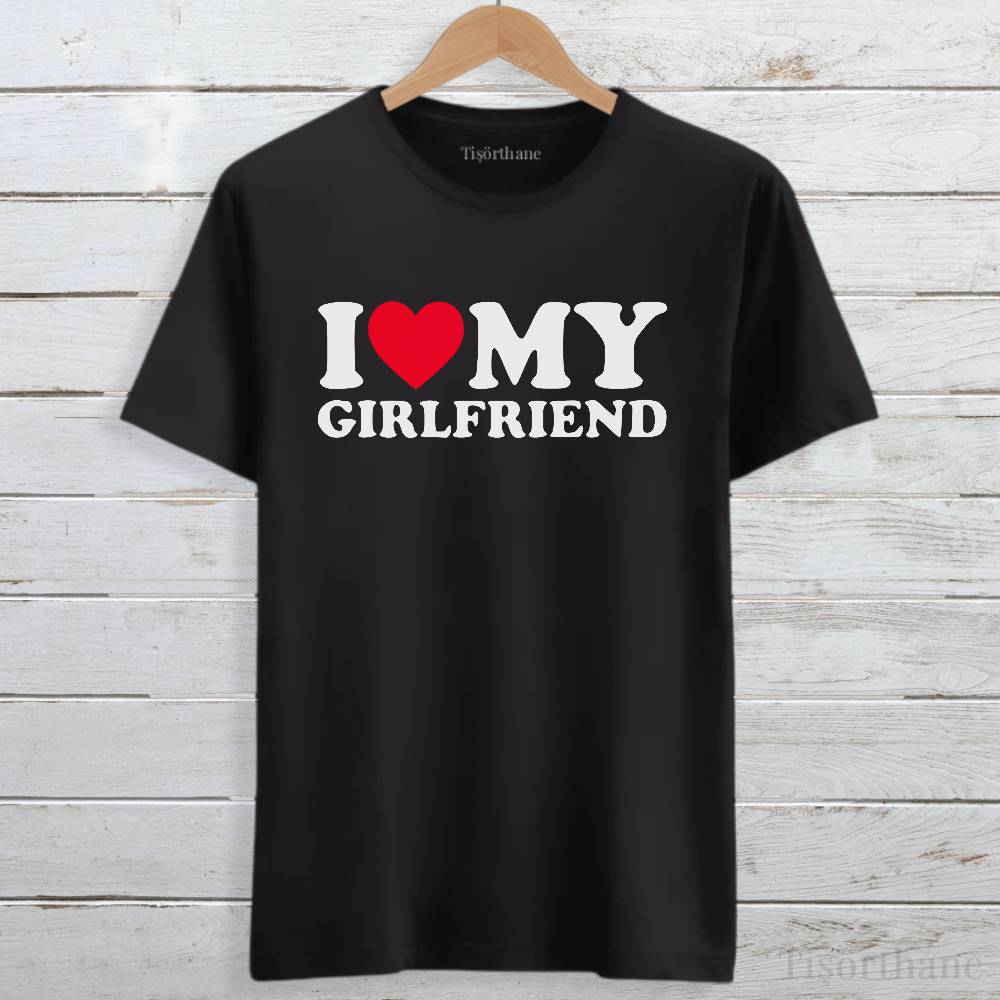 I Love My Girlfriend Baskılı Sevgili Tişörtü