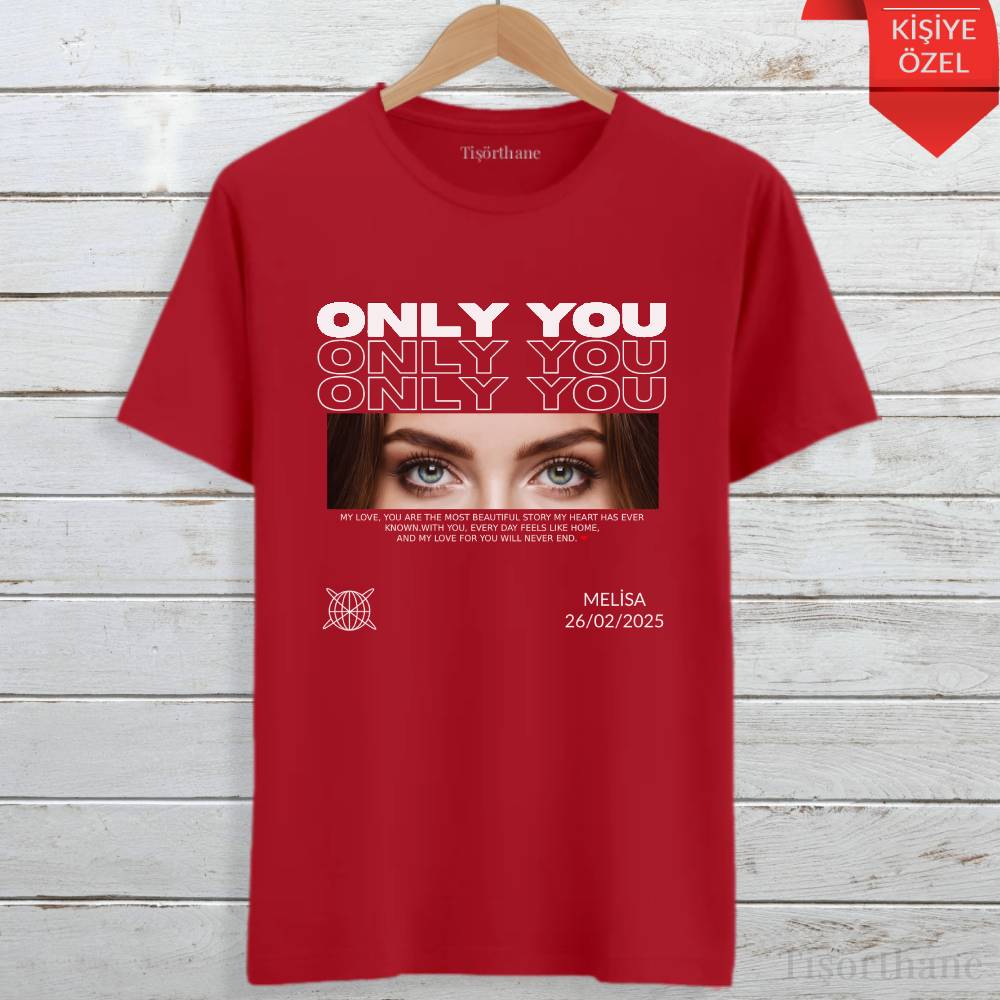 Only You Temalı Kişiye Özel Sevgili Tişörtü