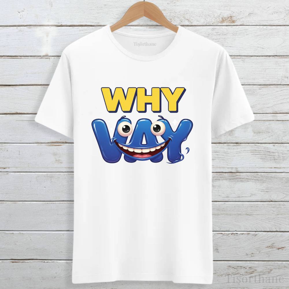 Why Vay Tasarımlı Eğlenceli Gülümseten Tişört