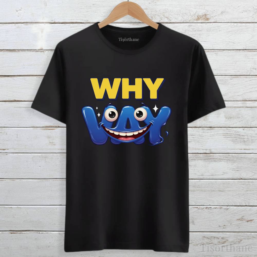Why Vay Tasarımlı Eğlenceli Gülümseten Tişört